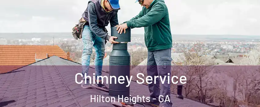 Chimney Service Hilton Heights - GA