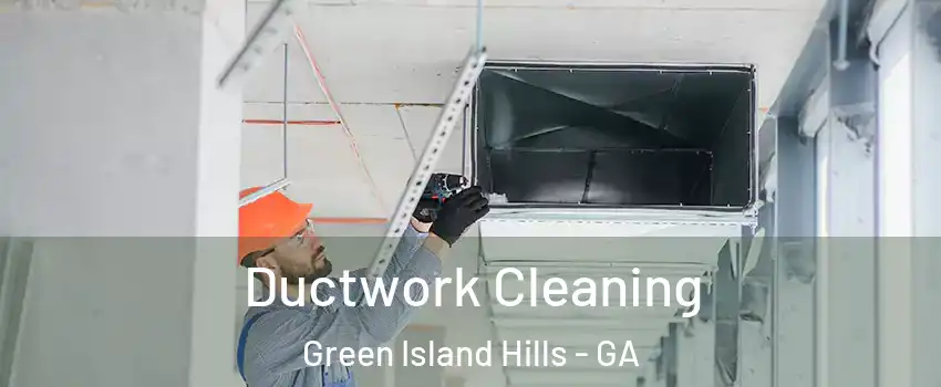 Ductwork Cleaning Green Island Hills - GA