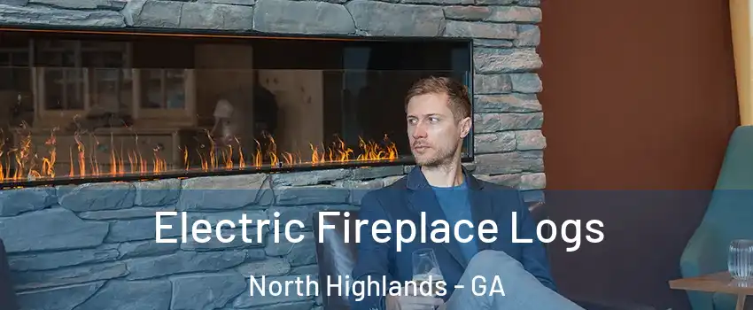 Electric Fireplace Logs North Highlands - GA