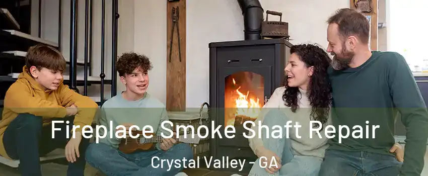 Fireplace Smoke Shaft Repair Crystal Valley - GA