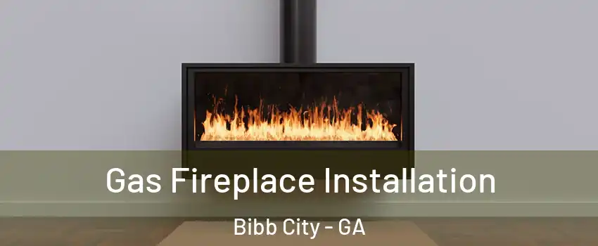 Gas Fireplace Installation Bibb City - GA