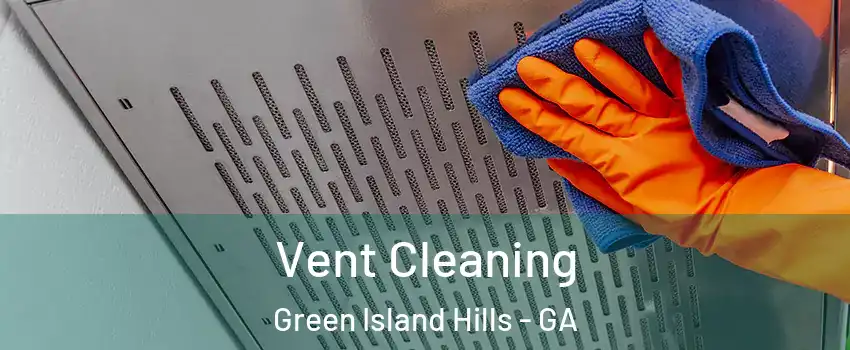 Vent Cleaning Green Island Hills - GA