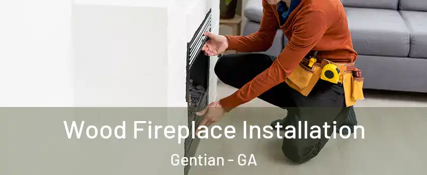 Wood Fireplace Installation Gentian - GA