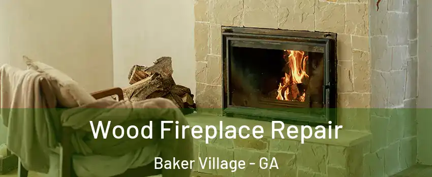 Wood Fireplace Repair Baker Village - GA